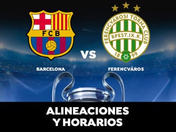Barcelona - Ferencváros: Alineaciones horario y dónde ver el partido de Champions League en directo