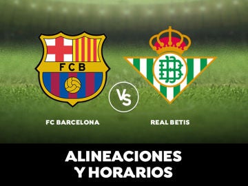 Barcelona - Betis: Horario, alineaciones y dónde ver el partido