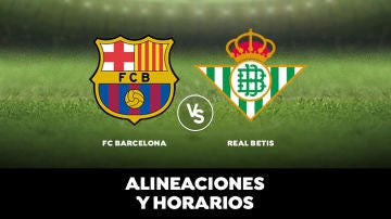Barcelona - Betis: Horario, alineaciones y dónde ver el partido