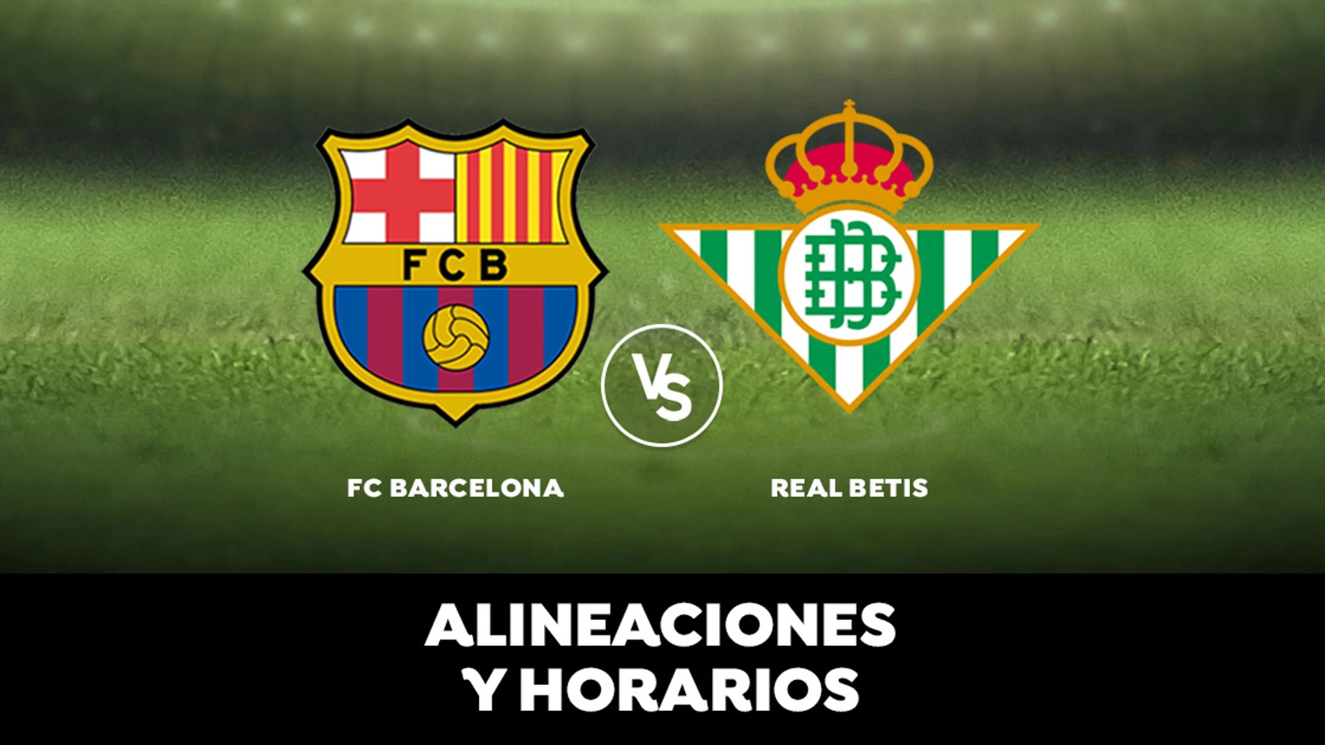 Barcelona - Betis: Horario, alineaciones y dónde ver el partido Barcelona - Betis: Horario, alineaciones y dónde ver el partido