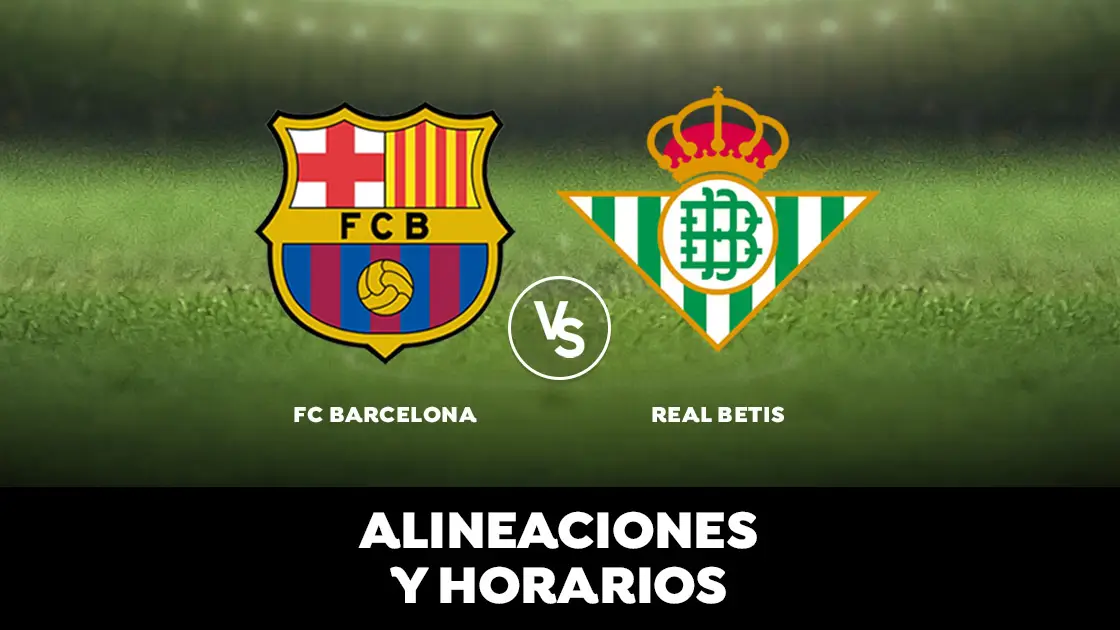 Barcelona - Betis: Horario, alineaciones y dónde ver el partido Barcelona - Betis: Horario, alineaciones y dónde ver el partido