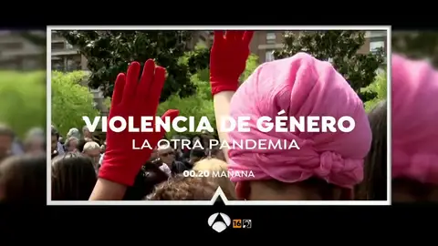 Antena 3 emite el programa especial ‘Violencia de género. La otra pandemia’ Antena 3 emite el programa especial ‘Violencia de género. La otra pandemia’