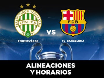 Ferencváros - Barcelona: Horario, alineaciones y dónde ver el partido