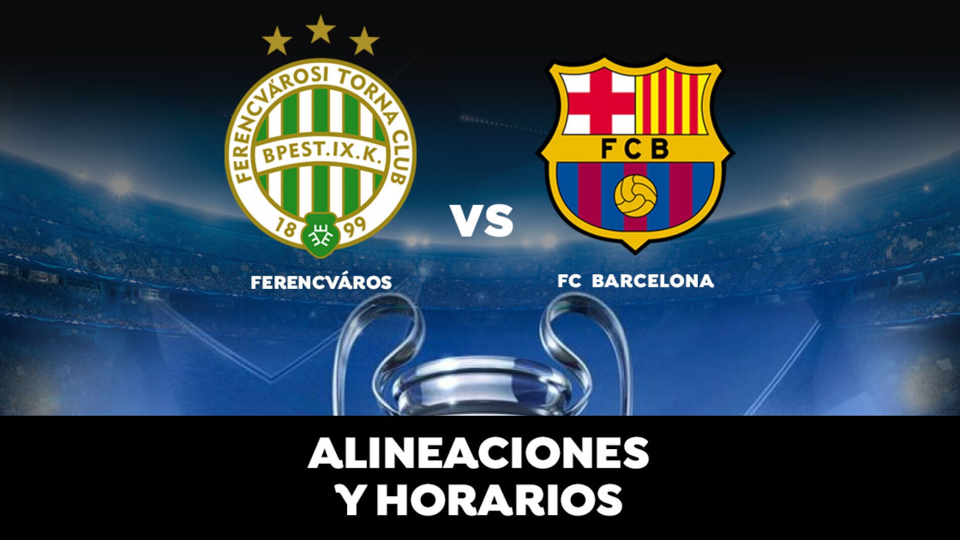 Ferencv&aacute;ros - Barcelona: Horario, alineaciones y d&oacute;nde ver el partido