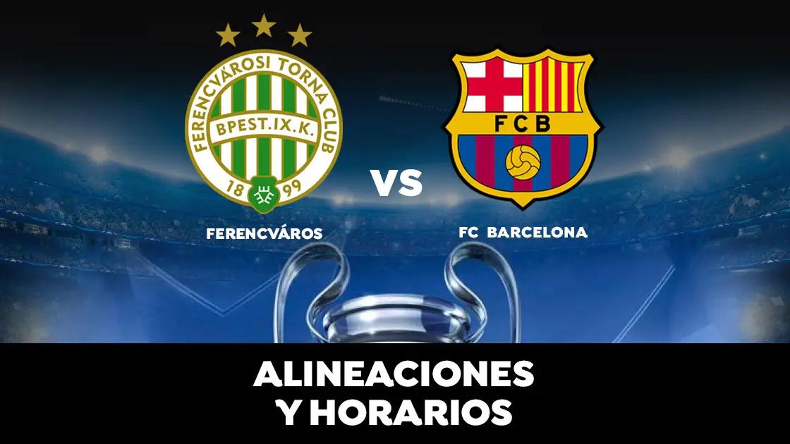 Ferencváros - Barcelona: Horario, alineaciones y dónde ver el partido Ferencváros - Barcelona: Horario, alineaciones y dónde ver el partido