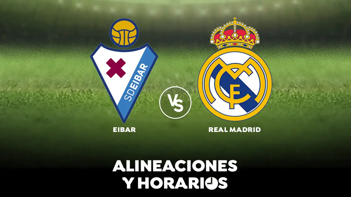 Eibar - Real Madrid: Horario, alineaciones y d&oacute;nde ver el partido en directo | Liga Santander 