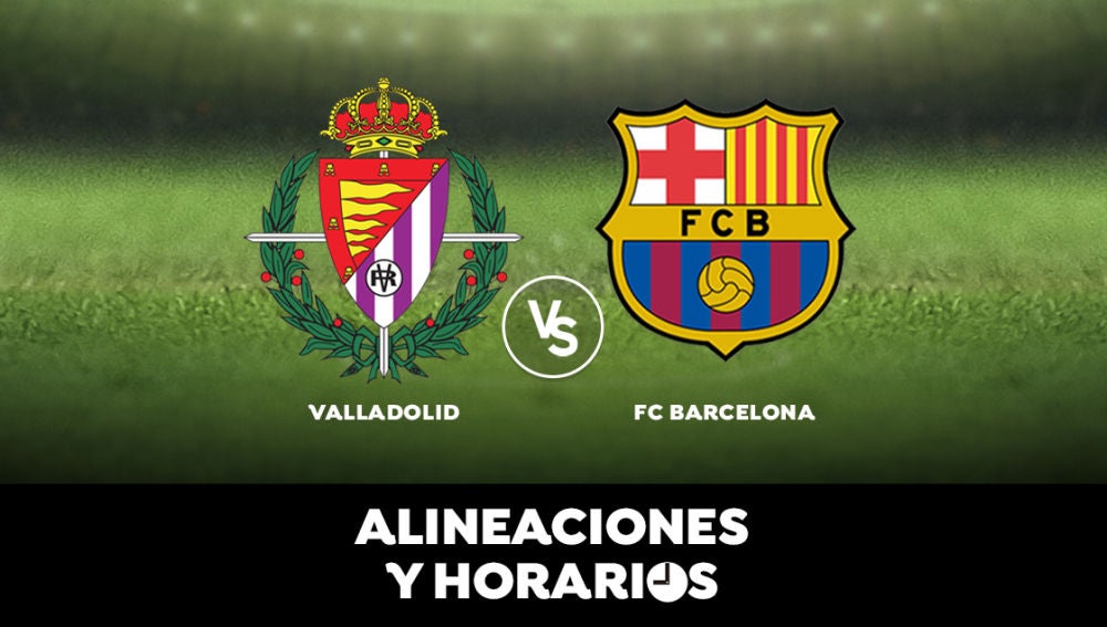 Valladolid - Barcelona: Horario, alineaciones y dónde ver el partido de Liga Santander en directo