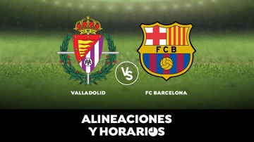 Valladolid - Barcelona: Horario, alineaciones y dónde ver el partido de Liga Santander en directo 