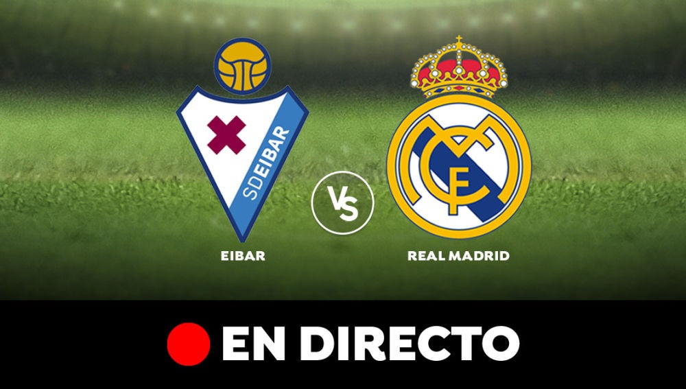 Eibar - Real Madrid: Resultado y goles del partido de hoy, en directo | Liga Santander