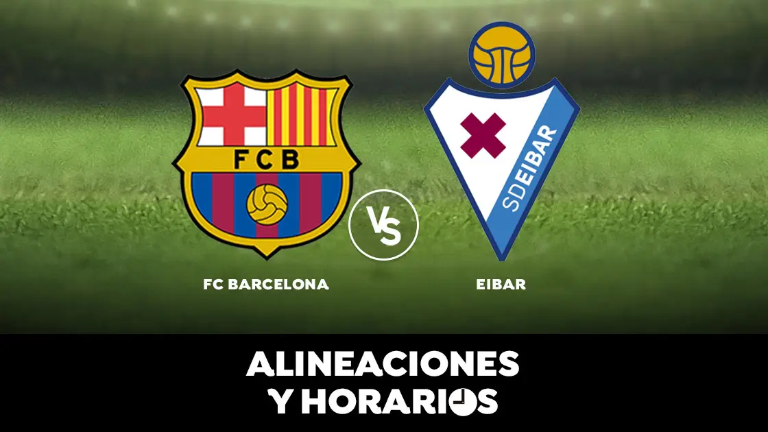 Barcelona - Eibar: Horario, alineaciones y dónde ver el partido de Liga Santander en directo Barcelona - Eibar: Horario, alineaciones y dónde ver el partido de Liga Santander en directo