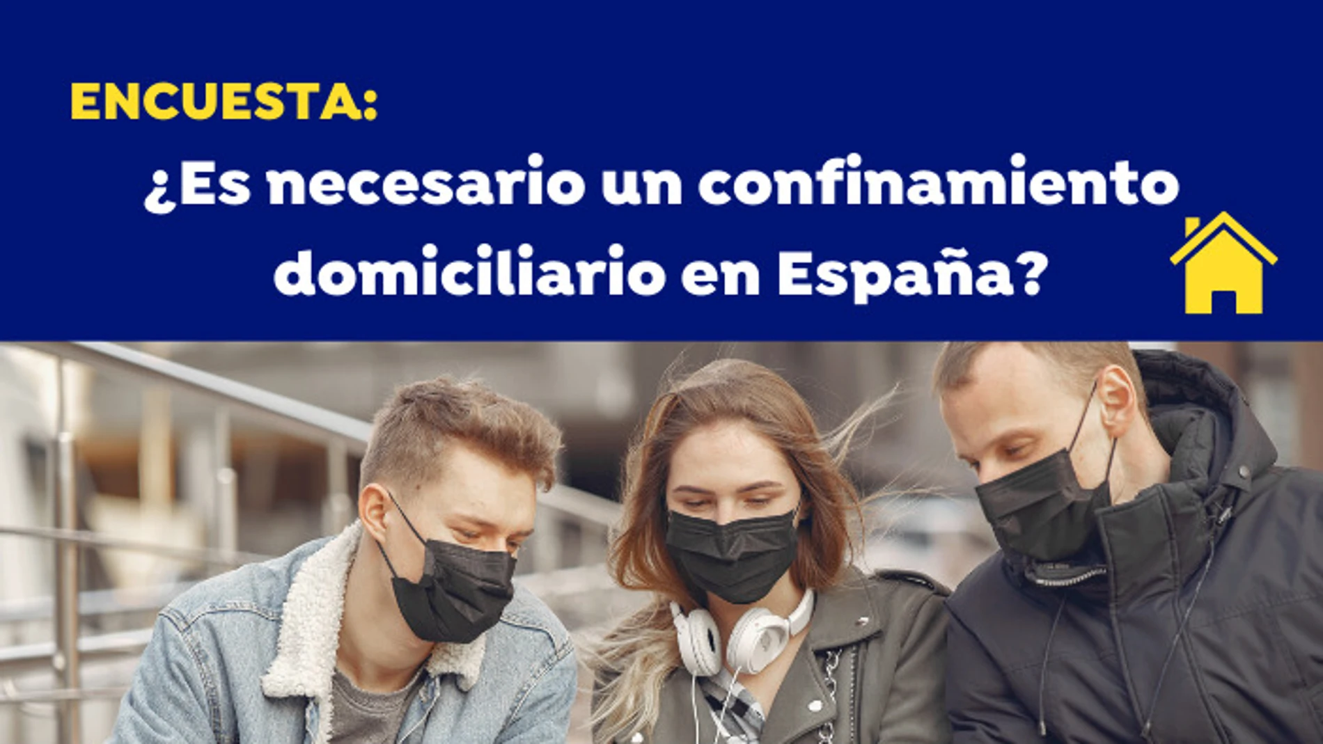 Encuesta: ¿Crees que es necesario un confinamiento domiciliario en España por el coronavirus? Encuesta: ¿Crees que es necesario un confinamiento domiciliario en España por el coronavirus?