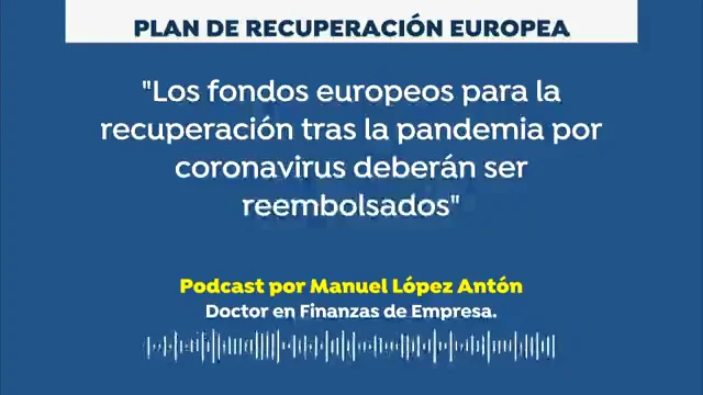 Podcast de Manuel L&oacute;pez Ant&oacute;n: "Los fondos europeos para la recuperaci&oacute;n tras el coronavirus deber&aacute;n ser reembolsados"