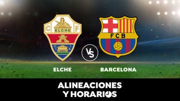 Elche - Barcelona: Horario, alineaciones y dónde ver el partido en directo | Liga Santander