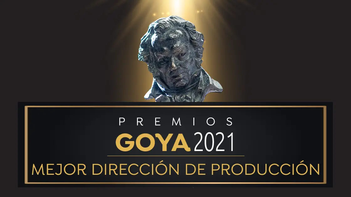 Premios Goya 2021: Mejor direcci&oacute;n de producci&oacute;n