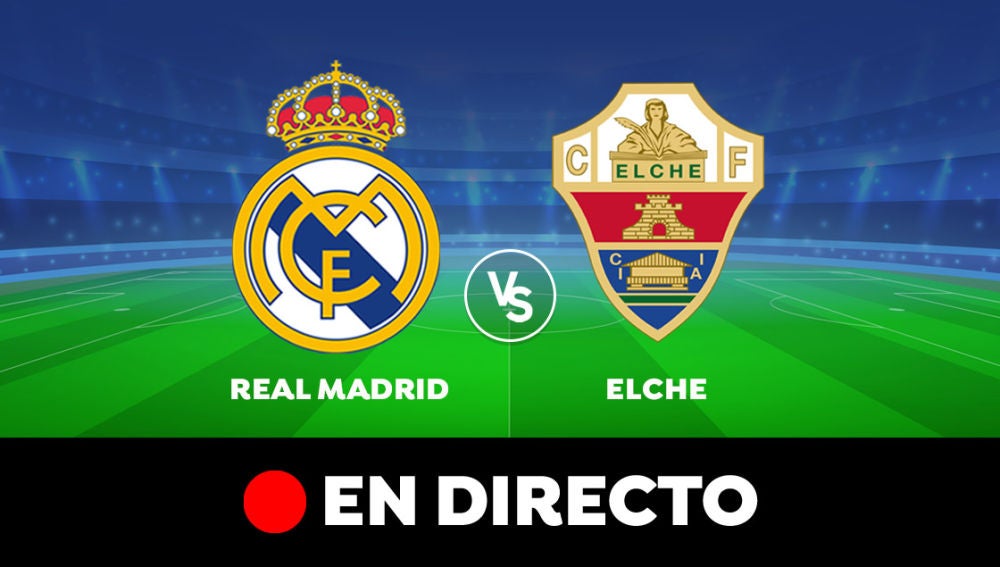 Real Madrid - Elche: Resultado y goles del partido de hoy, en directo | Liga Santander
