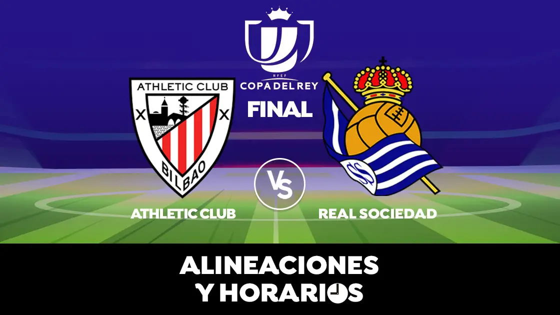 Athletic Club - Real Sociedad: Horario, alineaciones y d&oacute;nde ver el partido de la final Copa del Rey 2020 en directo
