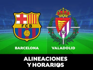 Barcelona - Valladolid: Horario, alineaciones y dónde ver el partido de Liga Santander en directo