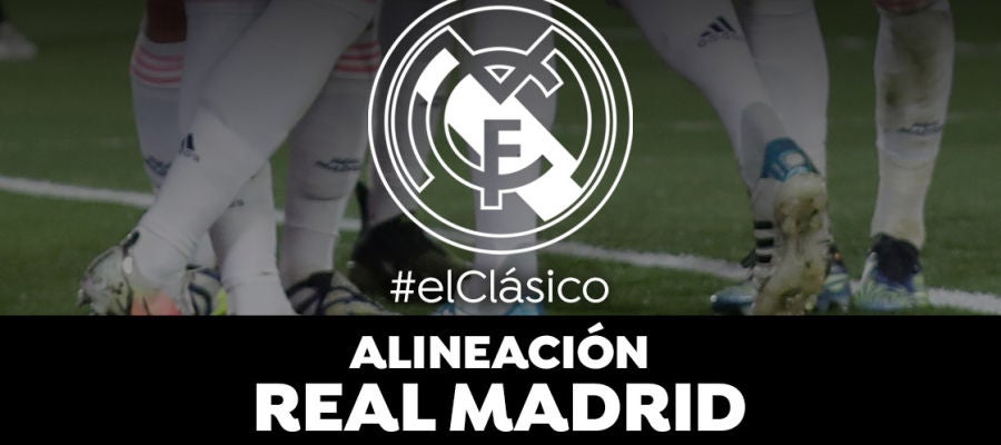 Alineación del Real Madrid ante el Barcelona en el Clásico ...