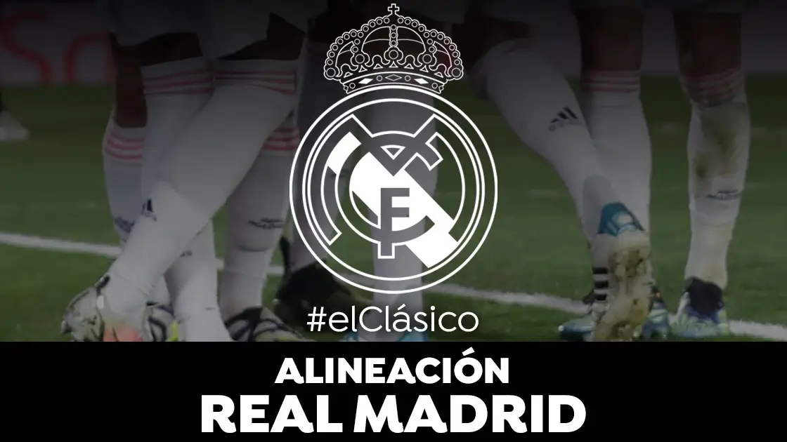Alineación del Real Madrid en el clásico frente al Barcelona de la Liga Santander Alineación del Real Madrid en el clásico frente al Barcelona de la Liga Santander