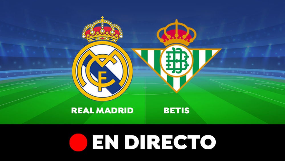 Real Madrid - Betis: Alineaciones oficiales y partido de ...