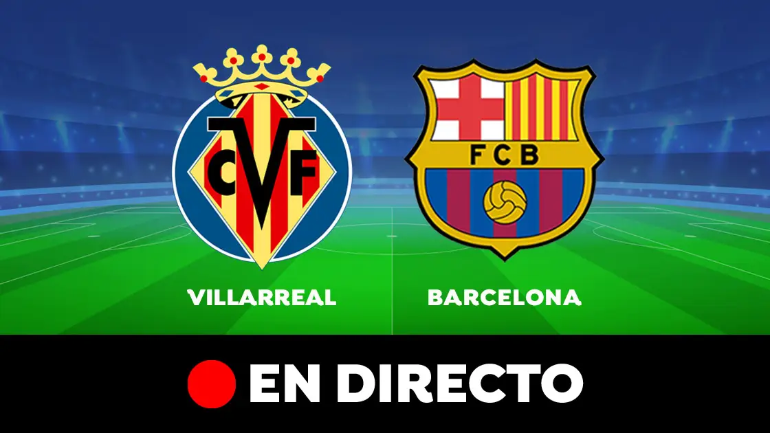 Villarreal - Barcelona: Resultado y goles del partido de hoy, en directo | Liga Santander Villarreal - Barcelona: Resultado y goles del partido de hoy, en directo | Liga Santander