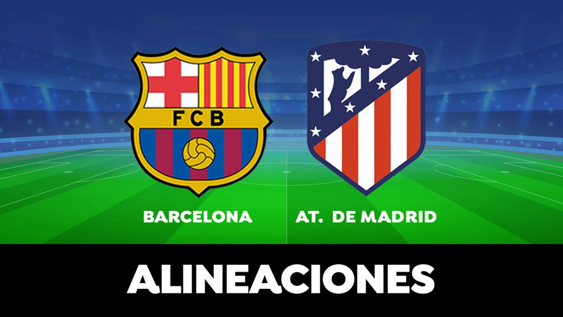Barcelona - Atlético de Madrid: Alineaciones del partido de la Liga Santander en directo