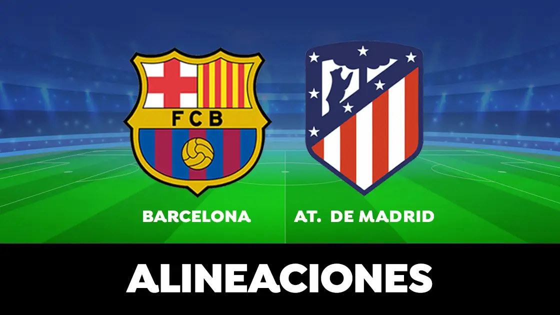 Barcelona - Atl&eacute;tico de Madrid: Alineaciones del partido de la Liga Santander en directo
