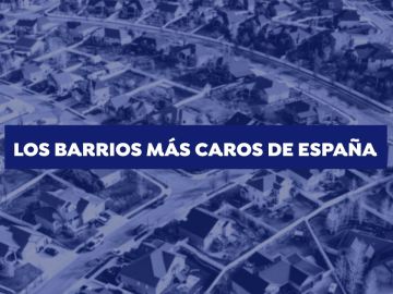 Los barrios más caros para vivir en España en 2021, según Idealista