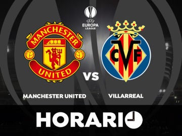 Manchester United - Villarreal: Horario y dónde ver la final de la Europa League directo