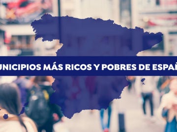 Municipios más ricos y pobres en España