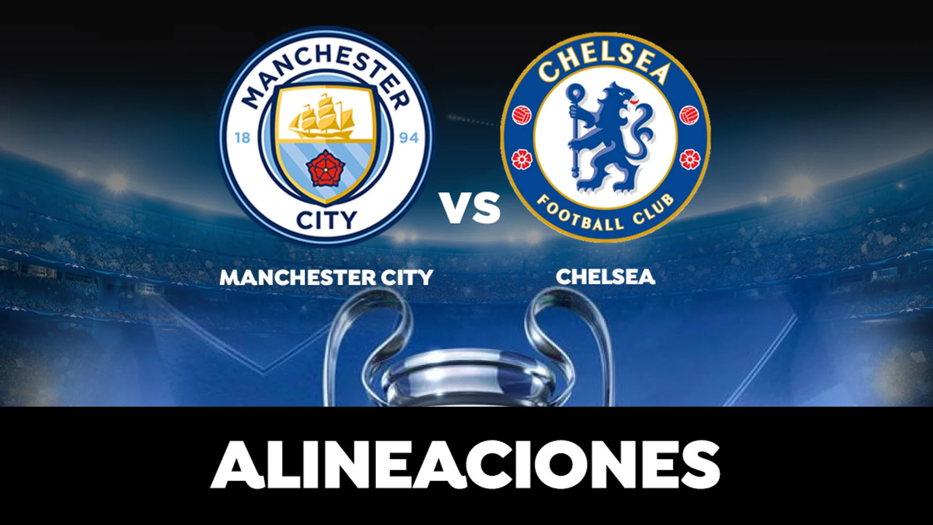 Manchester City Chelsea Alineaciones Oficiales De La Final De La Champions League En Directo