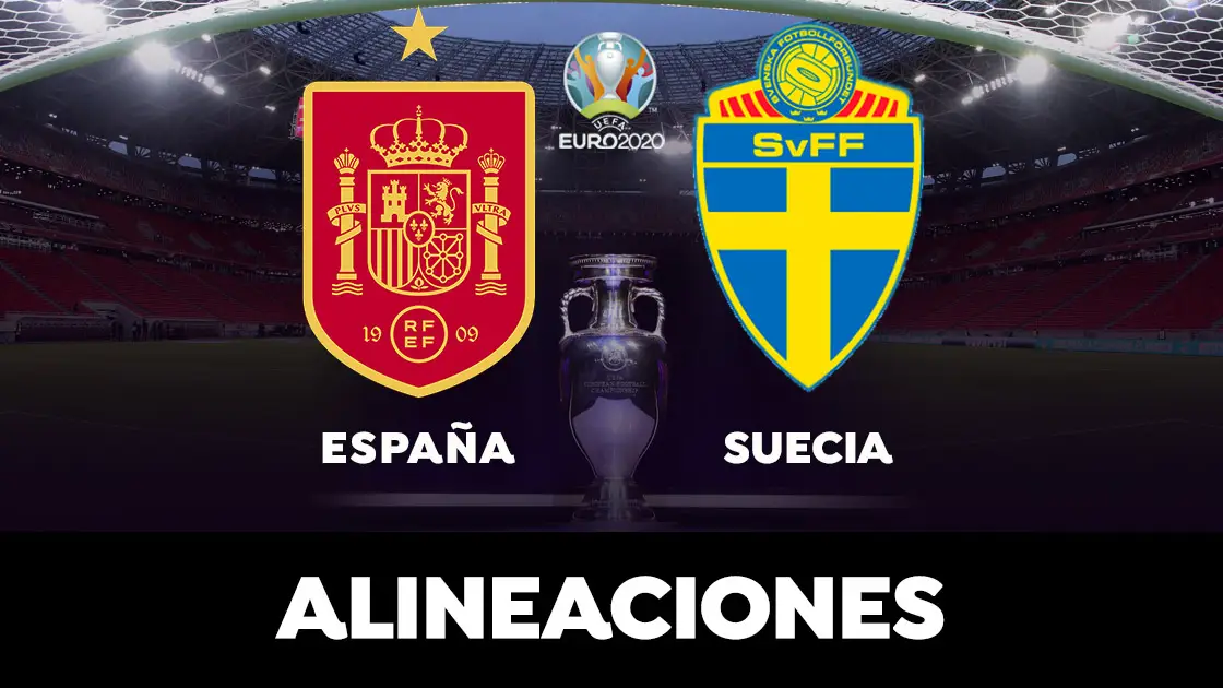 Alineaciones del España - Suecia de la Eurocopa 2021 Alineaciones del España - Suecia de la Eurocopa 2021