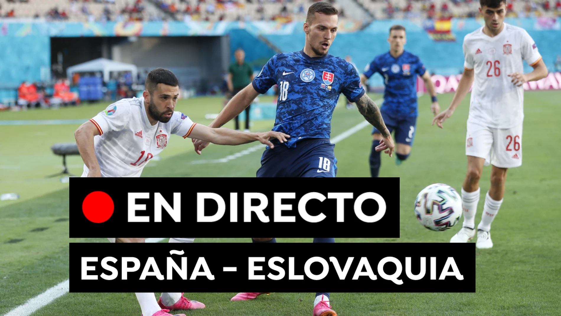 España - Eslovaquia: Resultado, goles y clasificación de la Eurocopa 2021