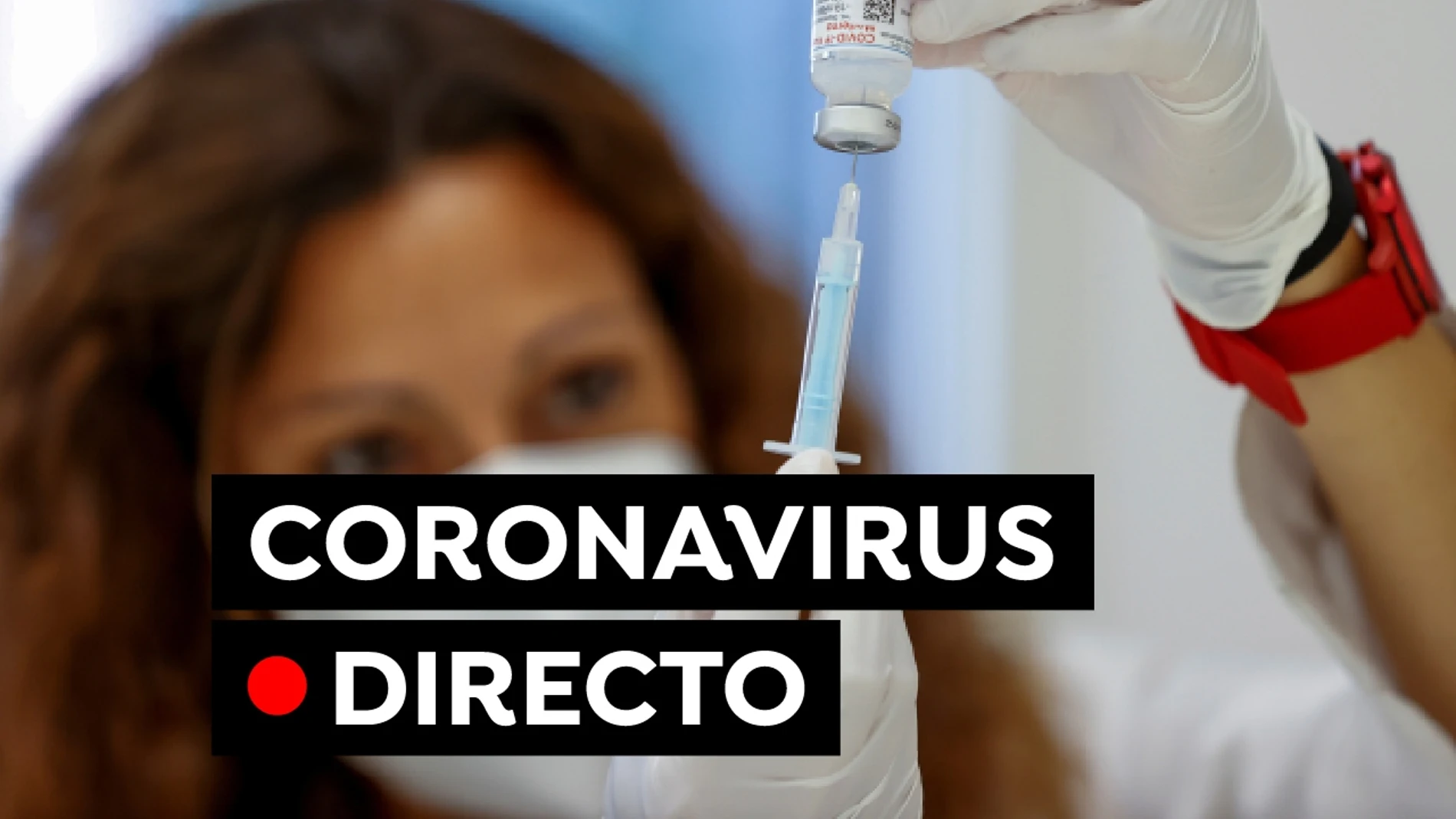 Coronavirus España hoy: Últimas noticias de los contagios, las restricciones y la vacuna, en directo