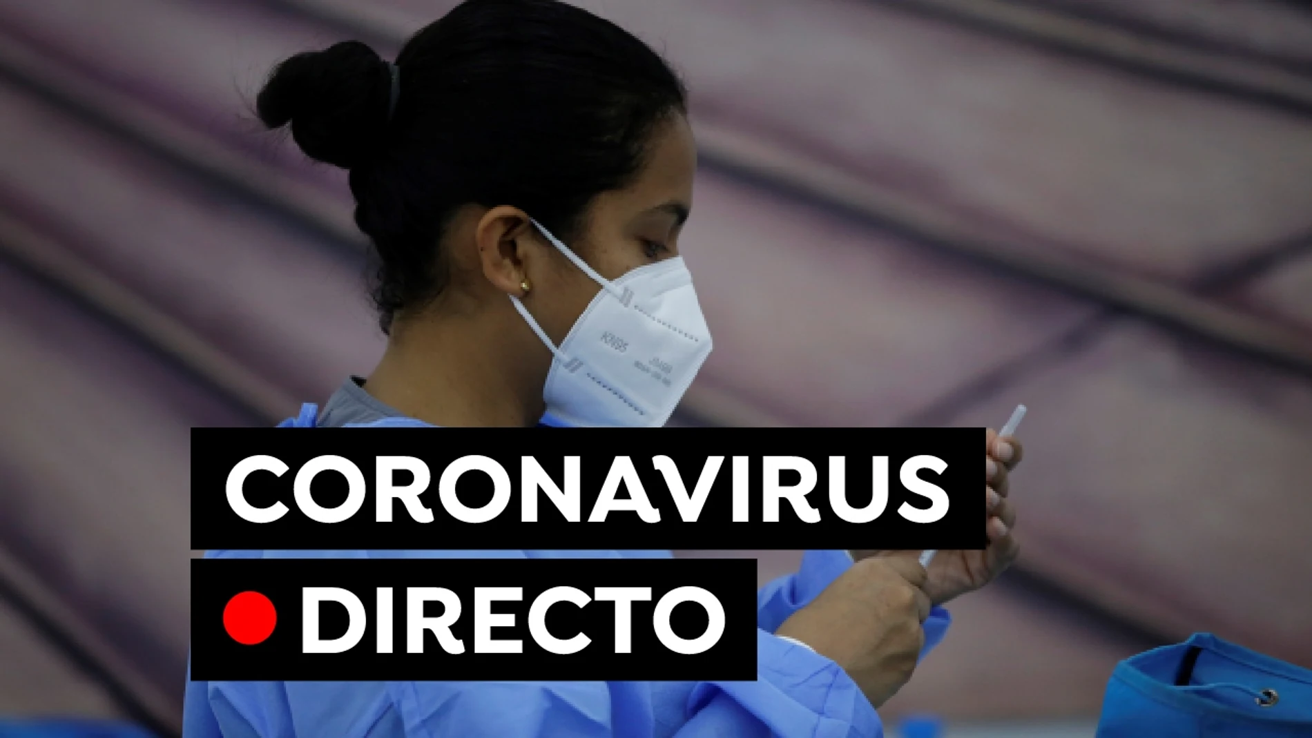 Coronavirus España hoy: Última hora de los contagios, restricciones y vacunas