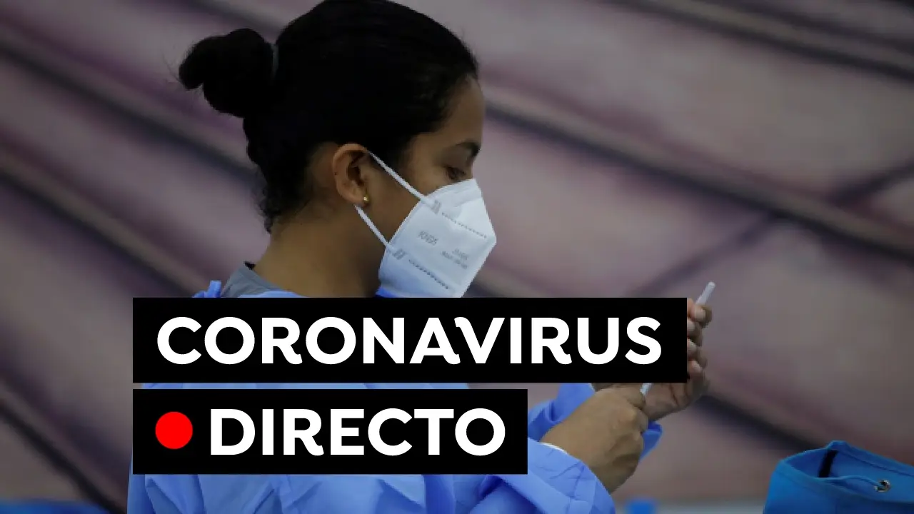 Coronavirus Espa&ntilde;a hoy: &Uacute;ltima hora de los contagios, restricciones y vacunas