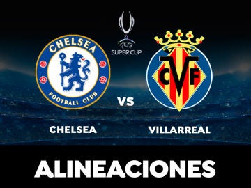 Alineación del Villarreal contra el Chelsea en el partido de la Supercopa de Europa 2021