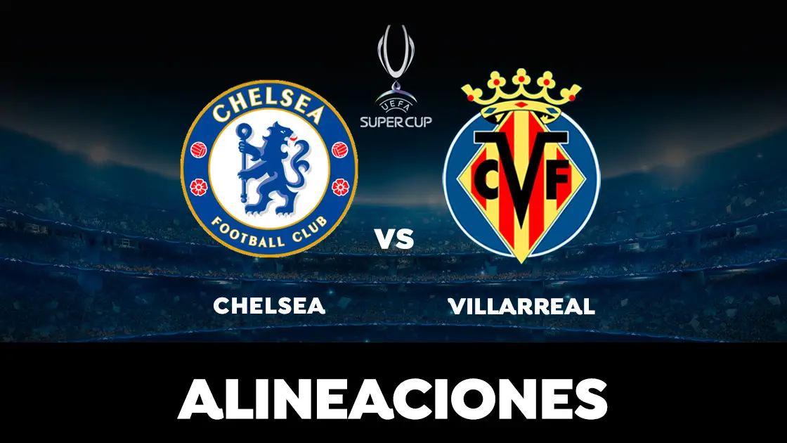 Alineación del Villarreal contra el Chelsea en el partido de la Supercopa de Europa 2021 Alineación del Villarreal contra el Chelsea en el partido de la Supercopa de Europa 2021
