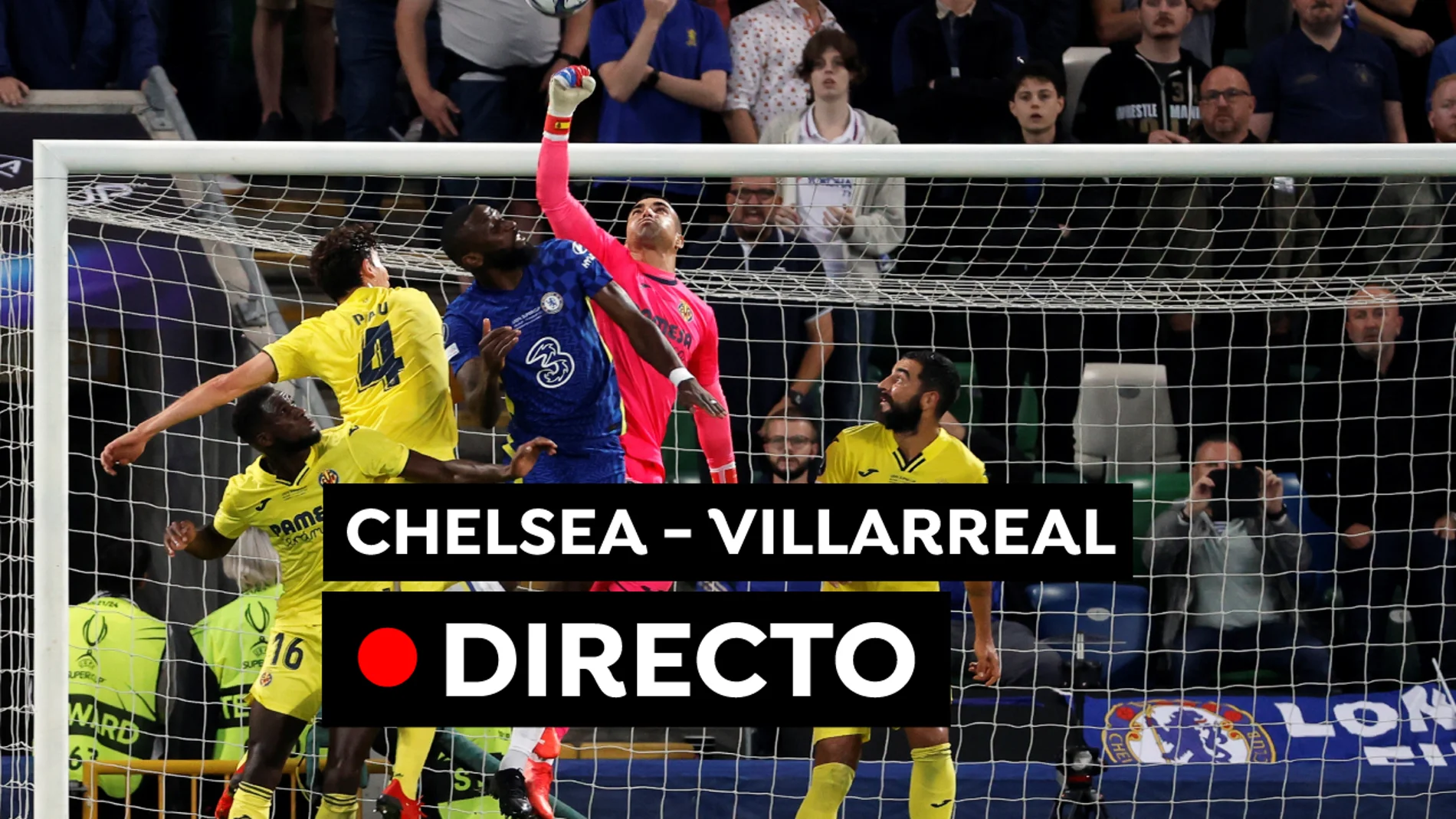 Chelsea - Villarreal: Penaltis, goles y resultado de la Supercopa de Europa, en directo