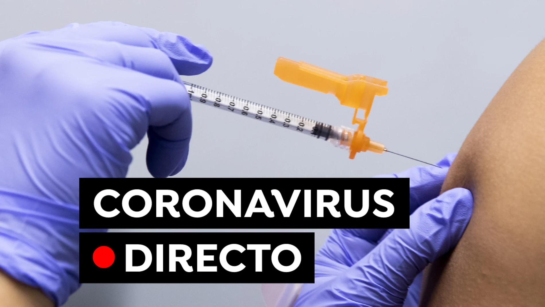 Coronavirus España: Vacuna contra el COVID-19 y última hora sobre restricciones hoy, en directo
