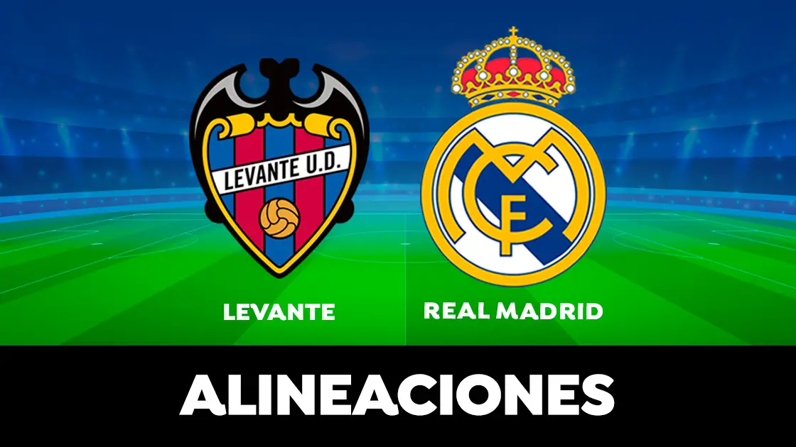 Alineaci&oacute;n OFICIAL del Real Madrid contra el Levante en el partido de hoy de LaLiga