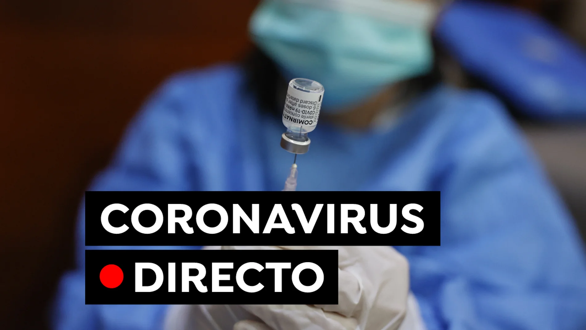 COVID-19: Última hora de la vacuna, la variante Mu y los nuevos casos de coronavirus en España, en directo COVID-19: Última hora de la vacuna, la variante Mu y los nuevos casos de coronavirus en España, en directo