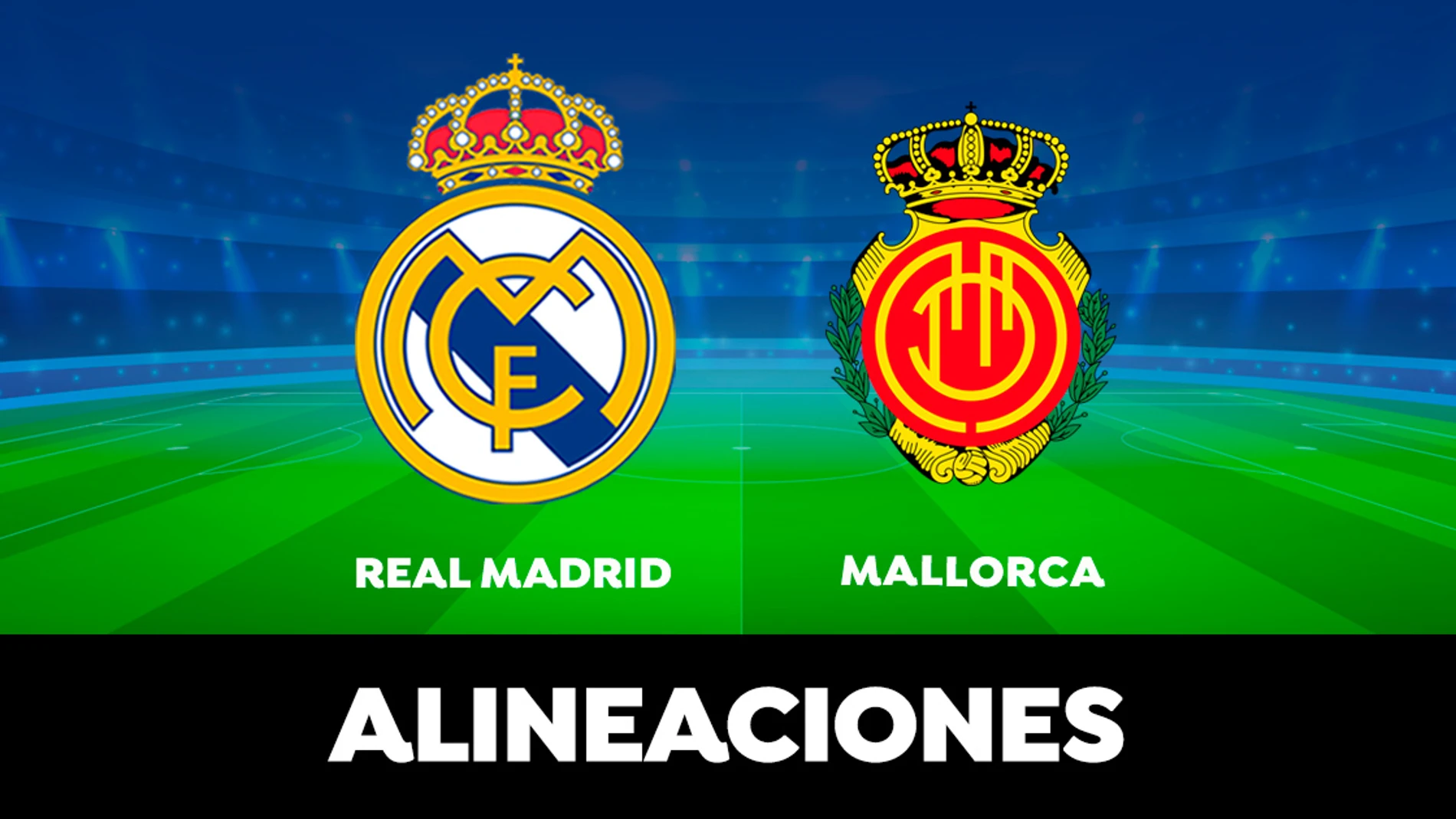 Alineación del Real Madrid hoy contra el Mallorca en el partido de LaLiga 