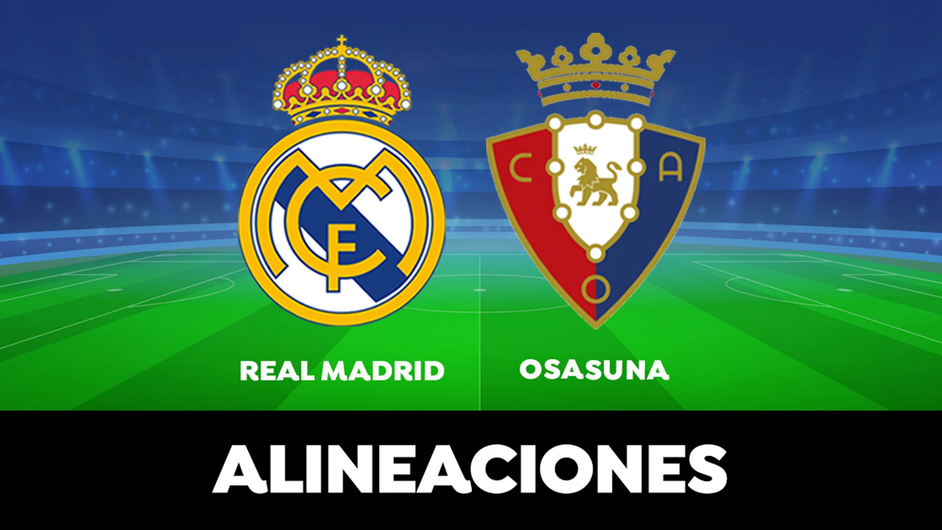 Alineación del Real Madrid hoy contra el Osasuna en el partido de la Liga