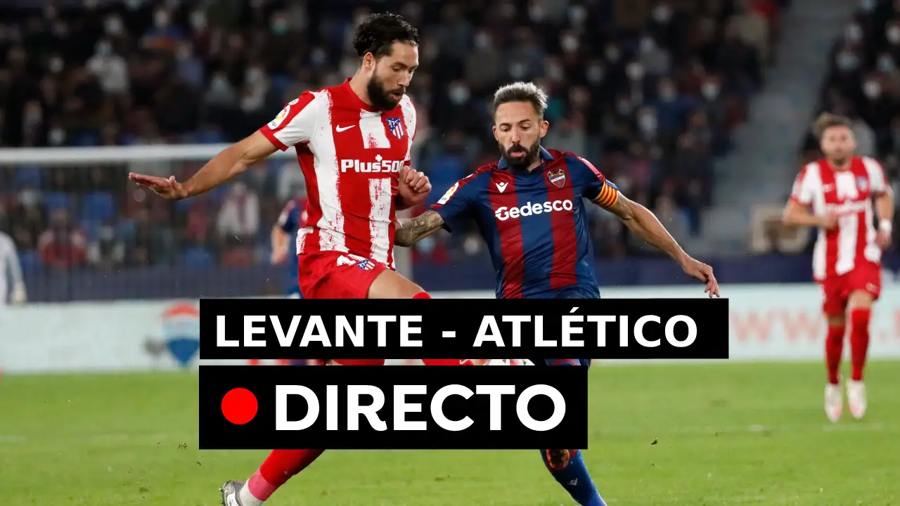 C&oacute;mo va el Levante - Atl&eacute;tico de Madrid, resultado en directo