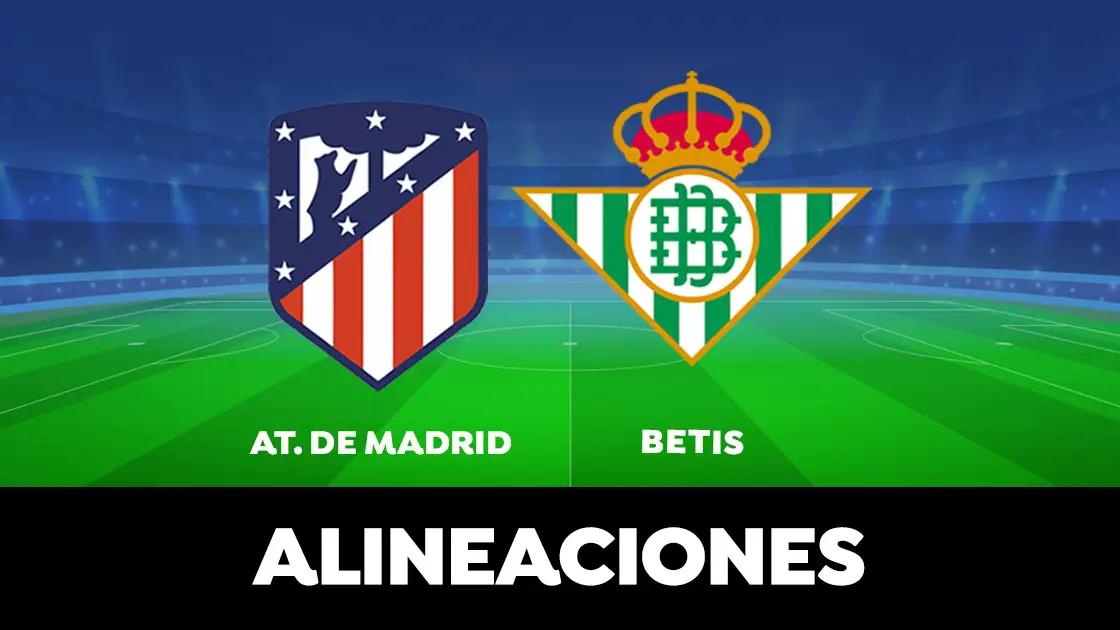 Alineación del Atlético de Madrid contra el Betis en el partido de hoy de la Liga Santander Alineación del Atlético de Madrid contra el Betis en el partido de hoy de la Liga Santander