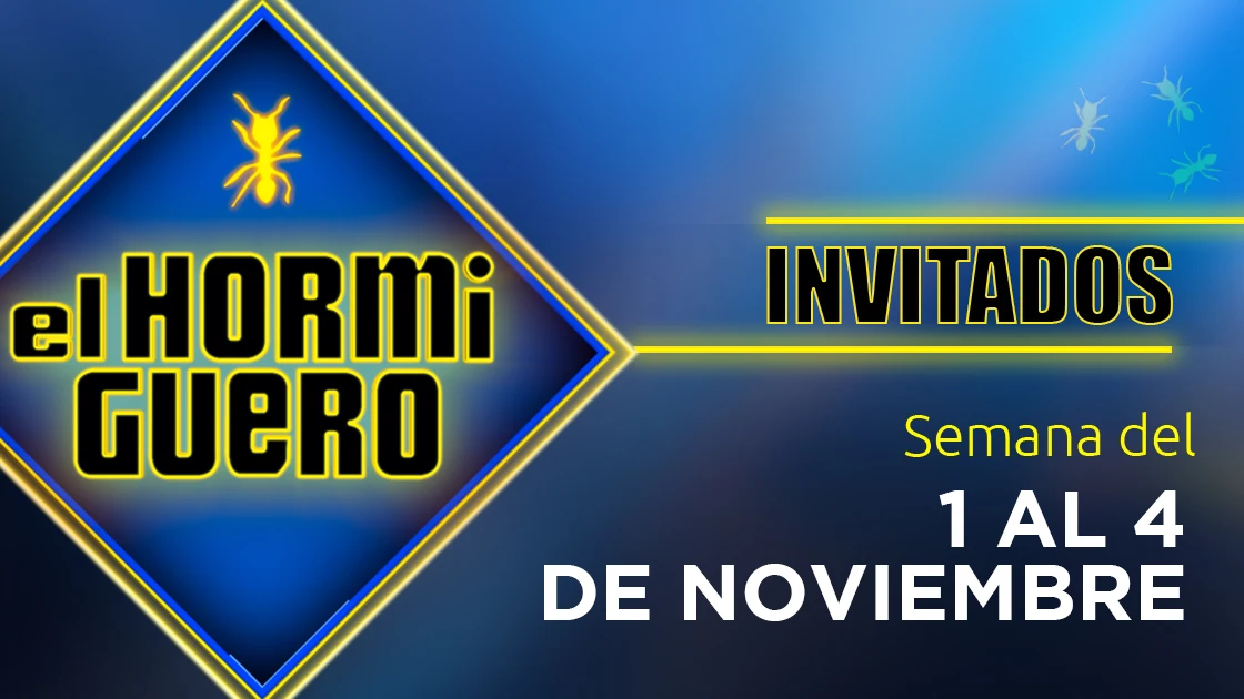 Invitados de El Hormiguero 1 al 4 de noviembre Invitados de El Hormiguero 1 al 4 de noviembre