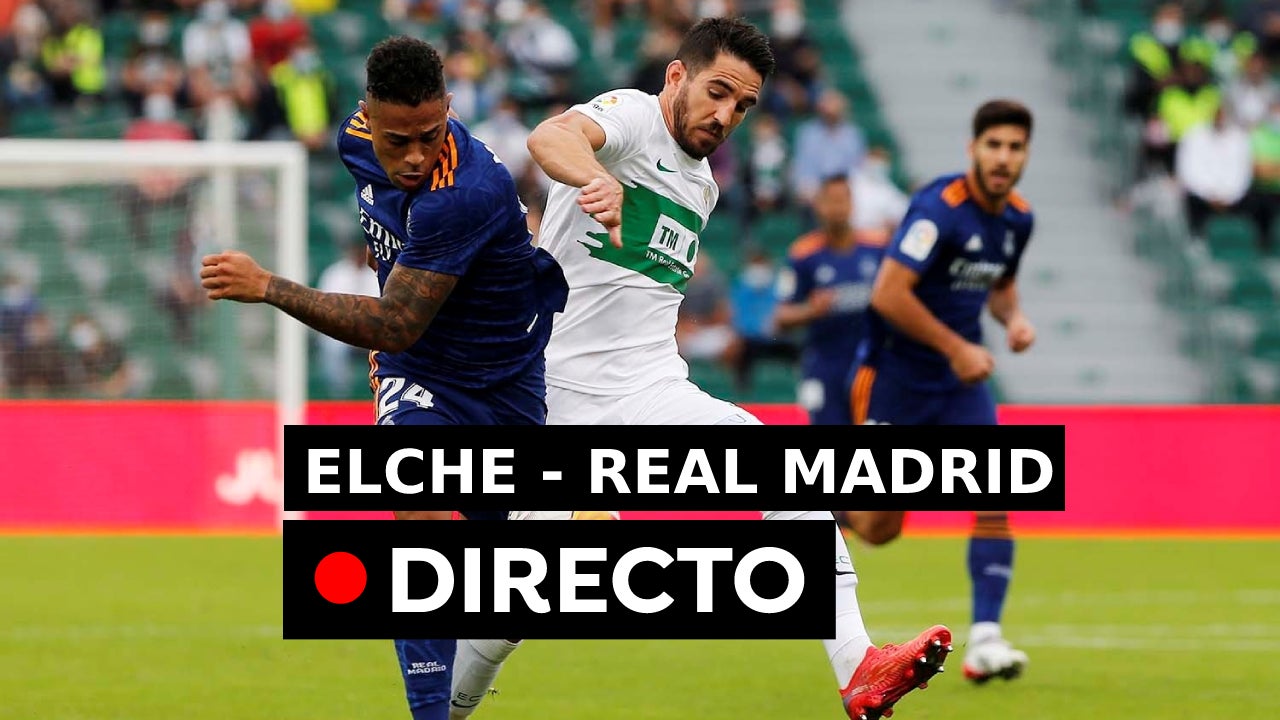 Elche - Real Madrid: Resultado, resumen y goles de la Liga, en directo ...