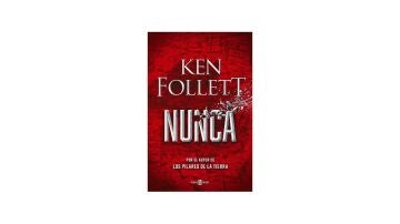 La nueva novela de Ken Follett: Nunca