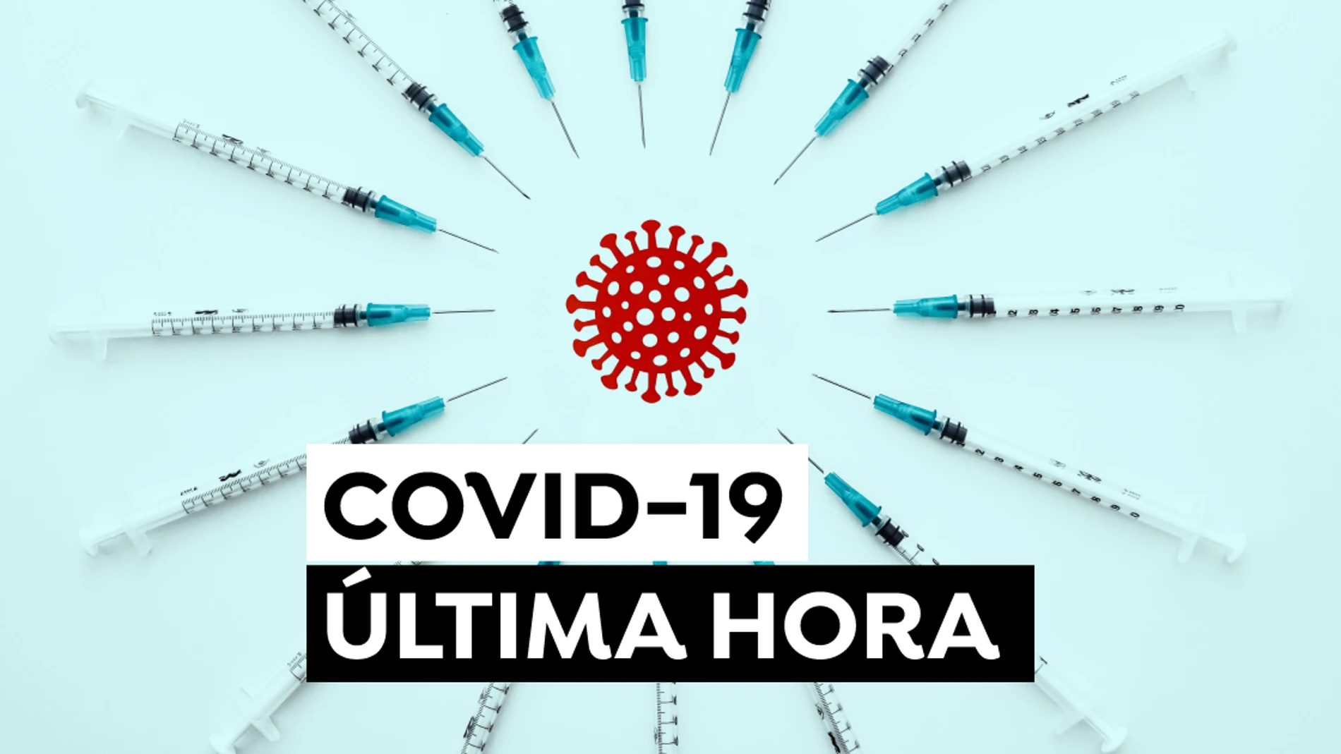 COVID-19: Última hora del coronavirus en España hoy COVID-19: Última hora del coronavirus en España hoy